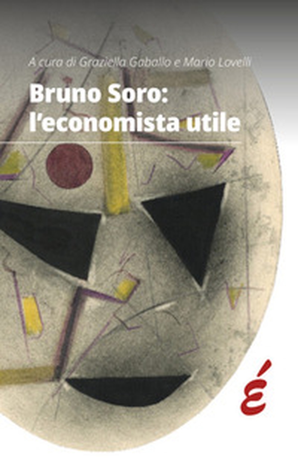 Bruno Soro: l'economista utile - Librerie.coop Bruno Soro: l'economista utile - Librerie.coop