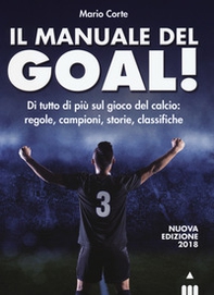 Il manuale del goal! Di tutto di più sul gioco del calcio: regole, campioni, storia, classifiche - Librerie.coop