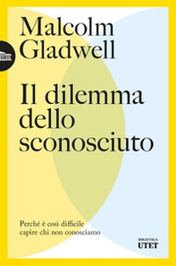 Il dilemma dello sconosciuto. Perché è così difficile capire chi non conosciamo - Librerie.coop