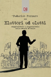 Elettori ed eletti. Maggioritario e proporzionale nella storia d'Italia - Librerie.coop