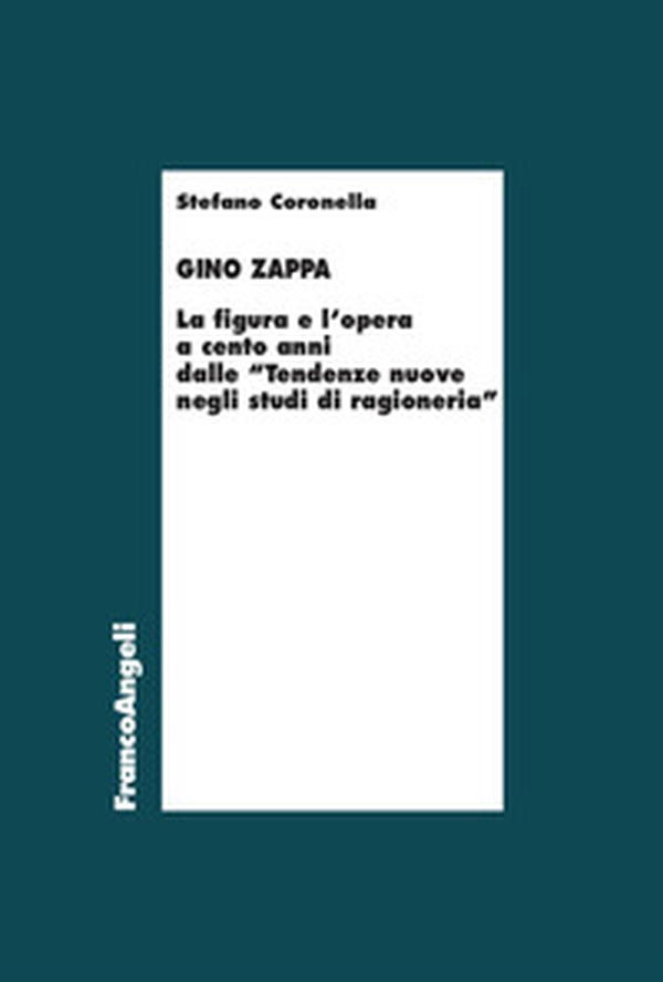 Gino Zappa. La figura e l'opera a cento anni dalle «Tendenze nuove negli studi di ragioneria» - Librerie.coop