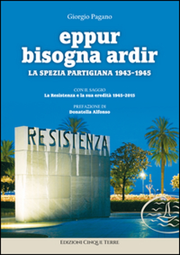 Eppur bisogna ardir. La Spezia partigiana 1943-45 - Librerie.coop Eppur bisogna ardir. La Spezia partigiana 1943-45 - Librerie.coop