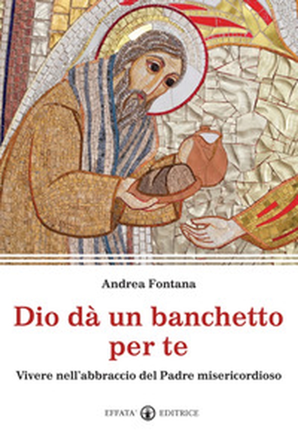 Dio dà un banchetto per me... Vivere nell'abbraccio del Padre misericordioso - Librerie.coop Dio dà un banchetto per me... Vivere nell'abbraccio del Padre misericordioso - Librerie.coop