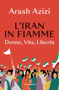 L'Iran in fiamme. Donne, vita, libertà - Librerie.coop