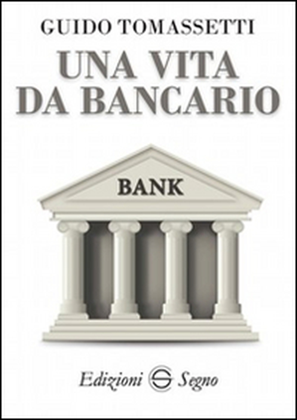 Una vita da bancario - Librerie.coop Una vita da bancario - Librerie.coop