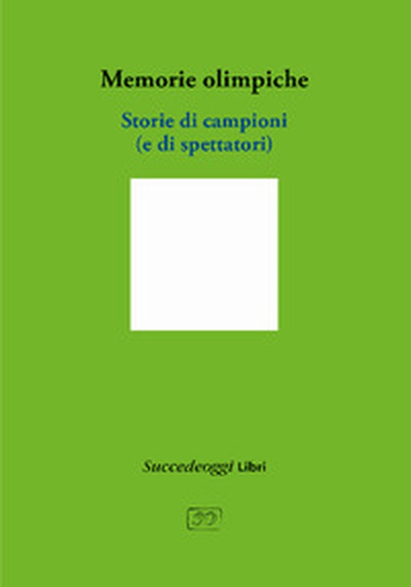 Memorie olimpiche. Storie di campioni (e di spettatori) - Librerie.coop Memorie olimpiche. Storie di campioni (e di spettatori) - Librerie.coop