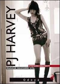 P. J. Harvey. Musiche. Maschere. Vita - Librerie.coop