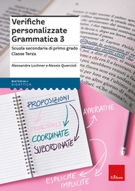 Verifiche personalizzate. Grammatica 3. Scuola secondaria di primo grado. Classe terza - Librerie.coop