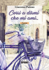 Corri a dirmi che mi ami... - Librerie.coop