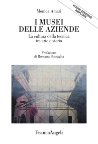 I Musei delle aziende. La cultura della tecnica tra arte e storia - Librerie.coop I Musei delle aziende. La cultura della tecnica tra arte e storia - Librerie.coop