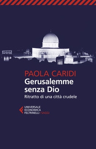 Gerusalemme senza Dio. Ritratto di una città crudele - Librerie.coop Gerusalemme senza Dio. Ritratto di una città crudele - Librerie.coop