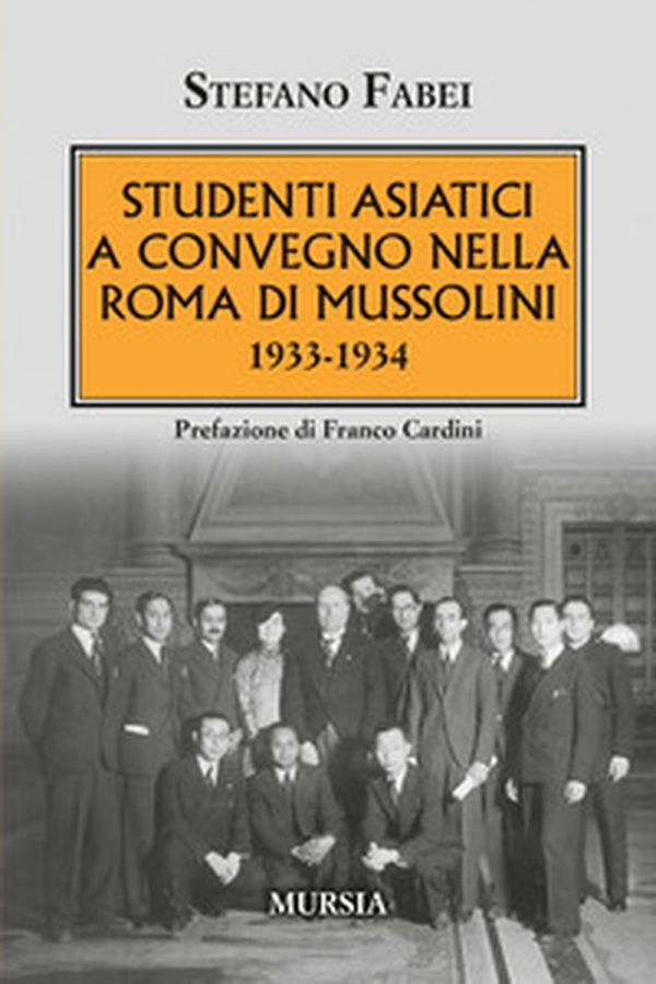 Studenti asiatici a convegno nella Roma di Mussolini. 1933-1934 - Librerie.coop Studenti asiatici a convegno nella Roma di Mussolini. 1933-1934 - Librerie.coop