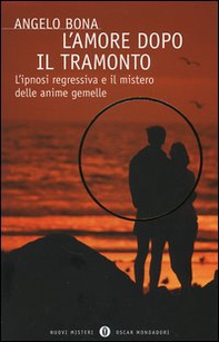 L'amore dopo il tramonto. L'ipnosi regressiva e il mistero delle anime gemelle - Librerie.coop