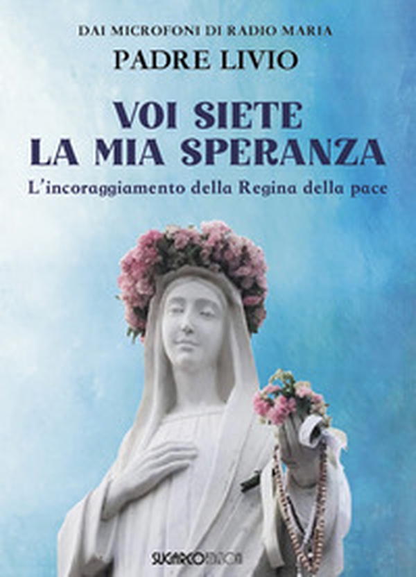 Voi siete la mia speranza. L'incoraggiamento della Regina della pace - Librerie.coop Voi siete la mia speranza. L'incoraggiamento della Regina della pace - Librerie.coop