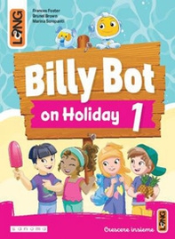 Billy Bot on holidays. Per la Scuola elementare - Vol. 1 - Librerie.coop Billy Bot on holidays. Per la Scuola elementare - Vol. 1 - Librerie.coop