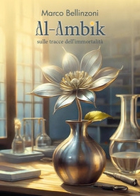 Al-Ambik. Sulle tracce dell'immortalità - Librerie.coop