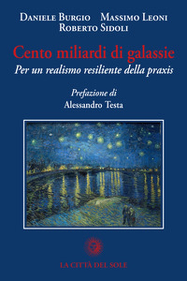 Cento miliardi di galassie. Per un realismo resiliente della praxis - Librerie.coop Cento miliardi di galassie. Per un realismo resiliente della praxis - Librerie.coop