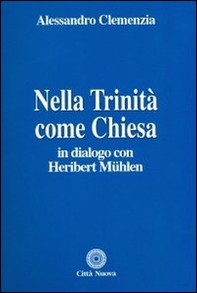 Nella Trinità come Chiesa. In dialogo con Heribert Muehlen - Librerie.coop Nella Trinità come Chiesa. In dialogo con Heribert Muehlen - Librerie.coop
