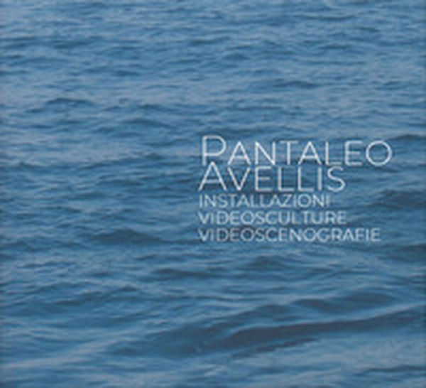 Pantaleo Avellis. Installazioni, videosculture, videoscenegrafie - Librerie.coop Pantaleo Avellis. Installazioni, videosculture, videoscenegrafie - Librerie.coop