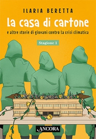 La casa di cartone e altre storie di giovani contro la crisi climatica. Stagione 1 - Librerie.coop