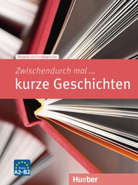 Zwischendurch mal... kurze Geschichten. Niveau A2-B2 - Librerie.coop