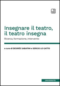 Insegnare il teatro, il teatro insegna. Ricerca, formazione, intervento - Librerie.coop