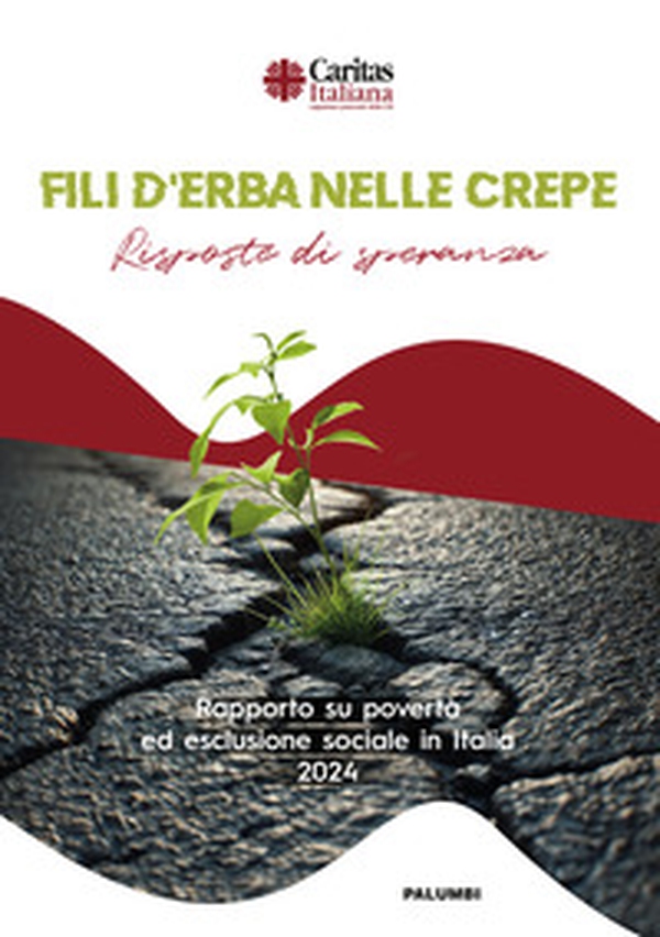 Fili d'erba nelle crepe. Risposte di speranza. Rapporto su povertà ed esclusione sociale in Italia 2024 - Librerie.coop Fili d'erba nelle crepe. Risposte di speranza. Rapporto su povertà ed esclusione sociale in Italia 2024 - Librerie.coop