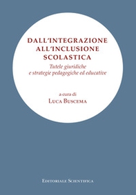 Dall'integrazione all'inclusione scolastica. Tutele giuridiche e strategie pedagogiche ed educative - Librerie.coop