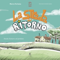 La strada del ritorno. Favole d'amore e di perdono - Librerie.coop