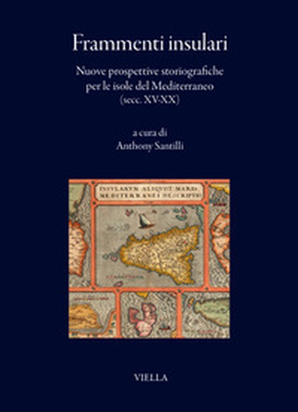 Frammenti insulari. Nuove prospettive storiografiche per le isole del Mediterraneo (secc. XV-XX) - Librerie.coop Frammenti insulari. Nuove prospettive storiografiche per le isole del Mediterraneo (secc. XV-XX) - Librerie.coop