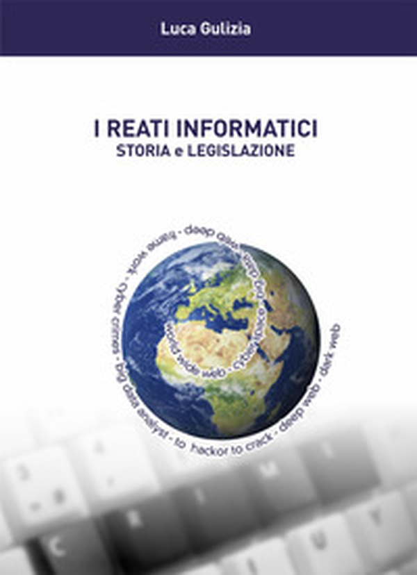 I reati informatici. Storia e legislazione - Librerie.coop I reati informatici. Storia e legislazione - Librerie.coop