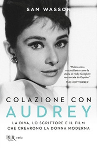 Colazione con Audrey. La diva, lo scrittore e il film che crearono la donna moderna - Librerie.coop