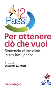Dodici passi per ottenere ciò che vuoi. Sfruttando al massimo la tua intelligenza - Librerie.coop Dodici passi per ottenere ciò che vuoi. Sfruttando al massimo la tua intelligenza - Librerie.coop