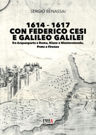 1614-1617 con Federico Cesi e Galileo Galilei. Fra Acquasparta e Roma, Riano e Monterotondo, Prato e Firenze - Librerie.coop