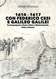 1614-1617 con Federico Cesi e Galileo Galilei. Fra Acquasparta e Roma, Riano e Monterotondo, Prato e Firenze - Librerie.coop 1614-1617 con Federico Cesi e Galileo Galilei. Fra Acquasparta e Roma, Riano e Monterotondo, Prato e Firenze - Librerie.coop