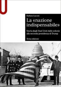 La «nazione indispensabile». Storia degli Stati Uniti dalle colonie alla seconda presidenza di Trump - Librerie.coop