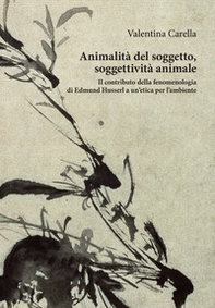 Animalità del soggetto, soggettività animale. Il contributo della fenomenologia di Edmund Husserl a un'etica per l'ambiente - Librerie.coop Animalità del soggetto, soggettività animale. Il contributo della fenomenologia di Edmund Husserl a un'etica per l'ambiente - Librerie.coop