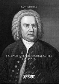 J. S. Bach. Five orchestral suites for piano - Librerie.coop