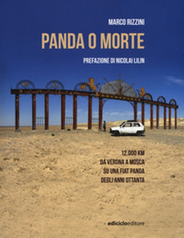Panda o morte. 12.000 km da Verona a Mosca su una Fiat Panda degli anni Ottanta - Librerie.coop Panda o morte. 12.000 km da Verona a Mosca su una Fiat Panda degli anni Ottanta - Librerie.coop