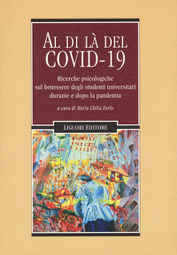 Al di là del Covid 19. Ricerche psicologiche sul benessere degli studenti universitari durante e dopo la pandemia - Librerie.coop Al di là del Covid 19. Ricerche psicologiche sul benessere degli studenti universitari durante e dopo la pandemia - Librerie.coop