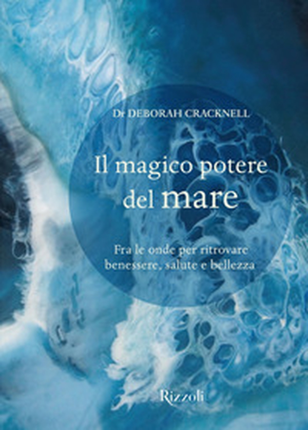Il magico potere del mare. Fra le onde per ritrovare benessere, salute e bellezza - Librerie.coop Il magico potere del mare. Fra le onde per ritrovare benessere, salute e bellezza - Librerie.coop