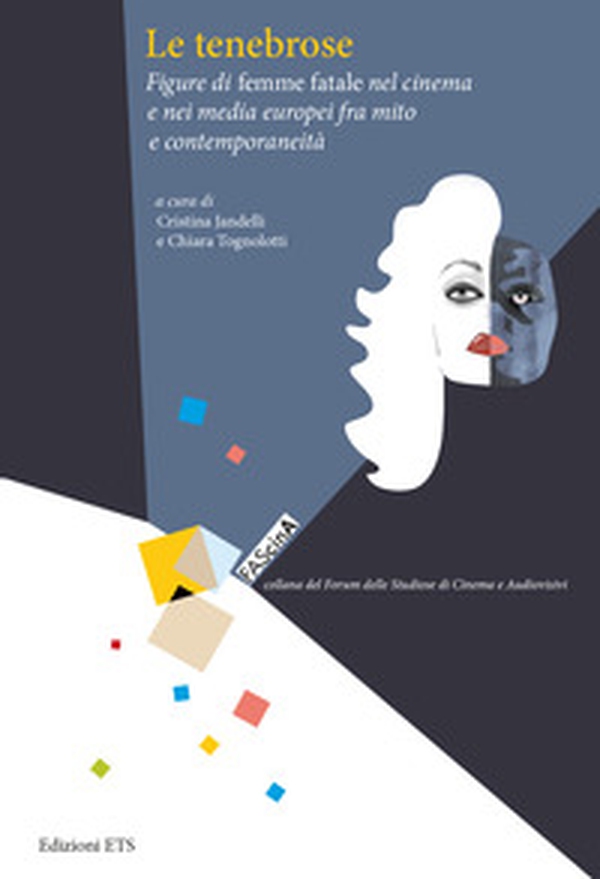 Le tenebrose. Figure di femme fatale nel cinema e nei media europei fra mito e contemporaneità - Librerie.coop Le tenebrose. Figure di femme fatale nel cinema e nei media europei fra mito e contemporaneità - Librerie.coop