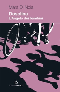 Dosolina. L'Angelo dei bambini - Librerie.coop