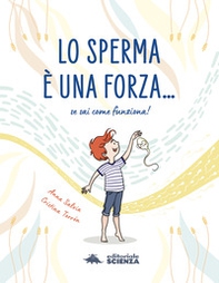 Lo sperma è una forza. Se sai come funziona! - Librerie.coop