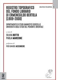 Registro topografico del fondo librario di Ermenegildo Bertola (1909-2000). Dipartimento di Studi Umanistici (Vercelli). Università degli Studi del Piemonte Orientale - Librerie.coop
