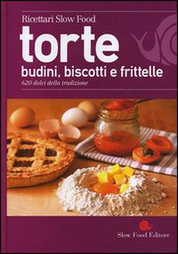 Torte, budini, biscotti e frittelle. 620 dolci della tradizione - Librerie.coop