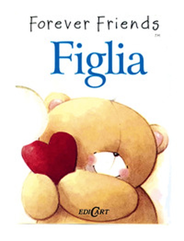 Figlia. Forever friends - Librerie.coop Figlia. Forever friends - Librerie.coop