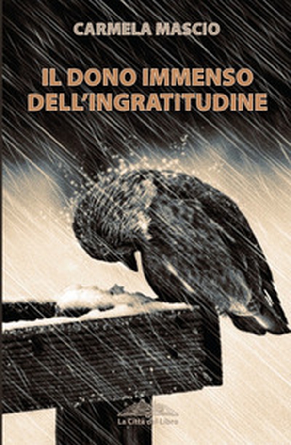Il dono immenso dell'ingratitudine - Librerie.coop Il dono immenso dell'ingratitudine - Librerie.coop