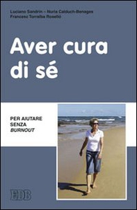 Aver cura di sé. Per aiutare senza burn out - Librerie.coop Aver cura di sé. Per aiutare senza burn out - Librerie.coop