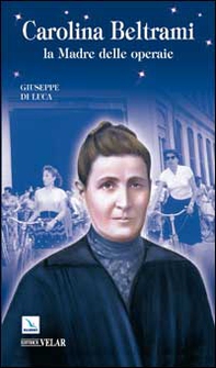 Carolina Beltrami. La madre delle operaie - Librerie.coop